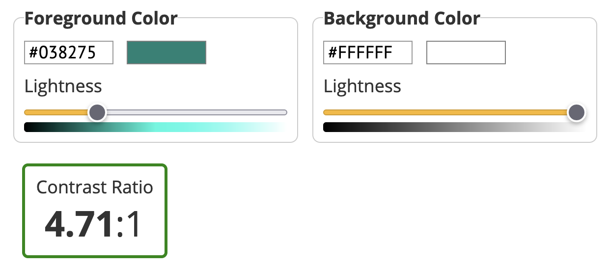 An adjusted foreground color of green with hex code \#038275 has a contrast ratio of 4.71:1 against a white background. It passes AA guidelines